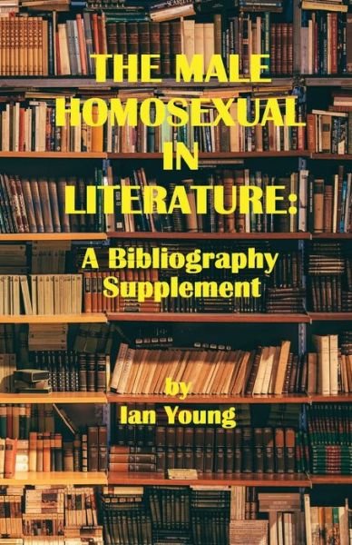 Cover for Ian Young · Male Homosexual in Literature A Bibliography Supplement (Book) (2020)