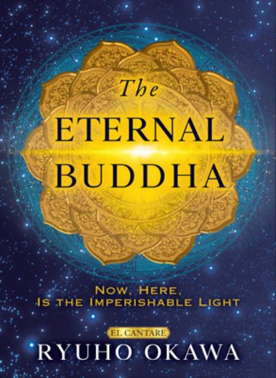 Cover for Ryuho Okawa · The Eternal Buddha: Now, Here, Is the Imperishable Light (Gebundenes Buch) (2024)