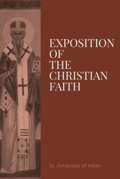 Exposition of the Christian Faith - St. Ambrose of Milan - Books - Dalcassian Publishing Company - 9781960069191 - March 1, 2023