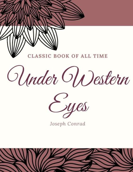 Under Western Eyes - Joseph Conrad - Books - Createspace Independent Publishing Platf - 9781973856191 - July 27, 2017