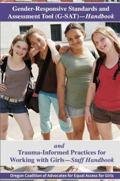 Cover for Oregon Coalition Equal Access for Girls · Gender-Responsive Standards and Assessment Tool and Trauma-Informed Practices Handbooks (Paperback Bog) (2017)