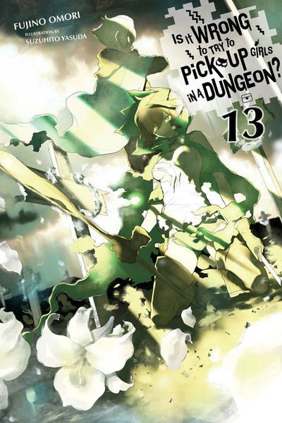 Cover for Fujino Omori · Is It Wrong to Try to Pick Up Girls in a Dungeon?, Vol. 13 (light novel) - IS WRONG PICK UP GIRLS DUNGEON NOVEL SC (Paperback Book) (2019)