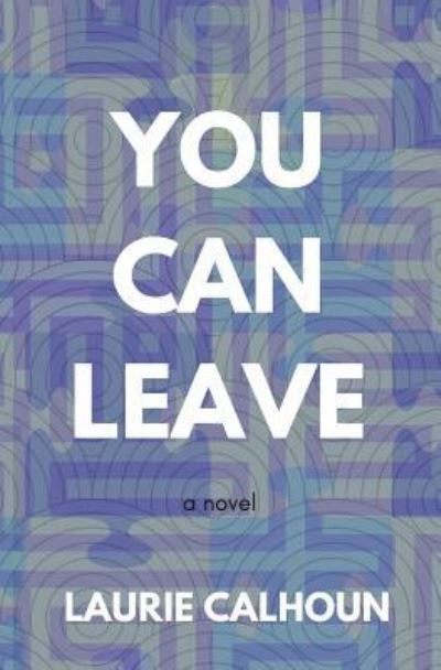 Cover for Laurie Calhoun · You Can Leave (Paperback Book) (2018)