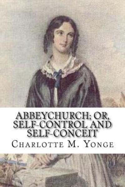 Cover for Charlotte M Yonge · Abbeychurch; Or, Self-Control and Self-Conceit (Paperback Book) (2018)