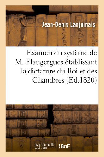 Cover for Lanjuinais-j-d · Examen Du Systeme De M. Flaugergues Etablissant La Dictature Du Roi et Des Chambres (Paperback Book) [French edition] (2013)