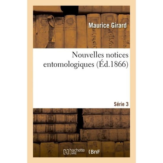 Cover for Girard-m · Nouvelles Notices Entomologiques Serie 3 (Pocketbok) (2016)