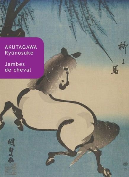 Cover for Ryunosuke Akutagawa · Jambes De Cheval (Collection Japon) (French Edition) (Pocketbok) [French edition] (2013)