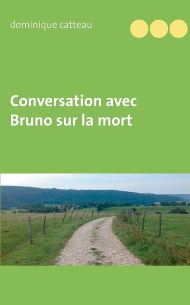 Cover for Catteau · Conversation avec Bruno sur la (Book) (2019)