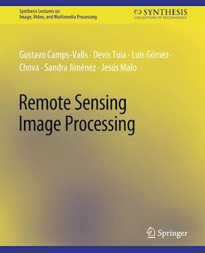 Remote Sensing Image Processing - Synthesis Lectures on Image, Video, and Multimedia Processing - Gustavo Camps-Valls - Kirjat - Springer International Publishing AG - 9783031011191 - tiistai 20. joulukuuta 2011