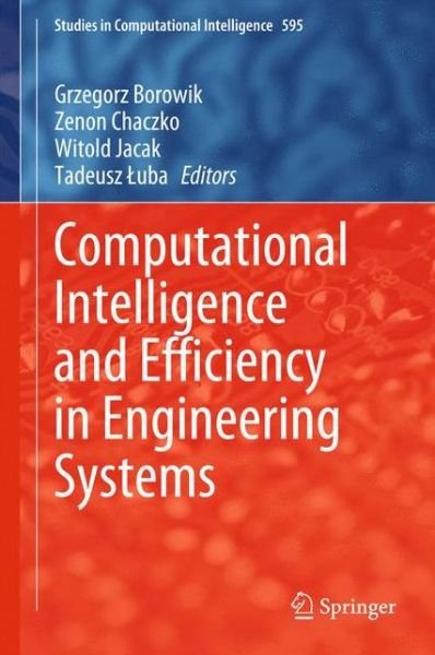 Cover for Grzegorz Borowik · Computational Intelligence and Efficiency in Engineering Systems - Studies in Computational Intelligence (Innbunden bok) [2015 edition] (2015)
