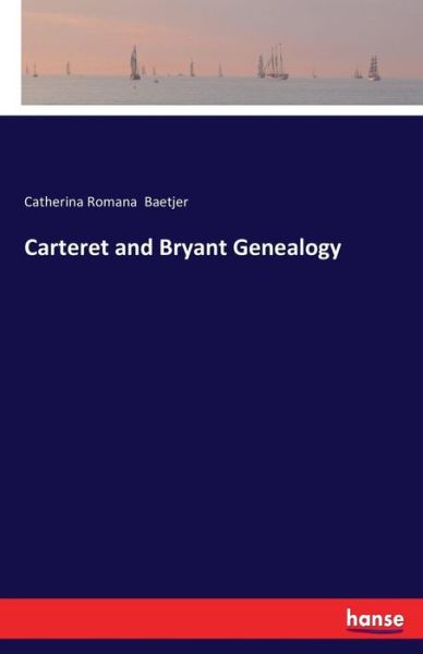 Cover for Baetjer · Carteret and Bryant Genealogy (Book) (2017)