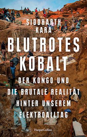 Cover for Siddharth Kara · Blutrotes Kobalt. Der Kongo und die brutale Realität hinter unserem Konsum (Book) (2024)