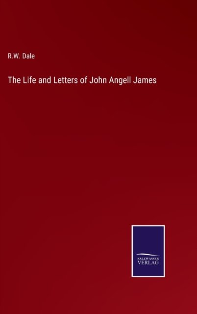 Cover for R W Dale · The Life and Letters of John Angell James (Innbunden bok) (2022)