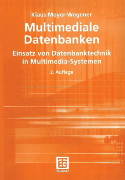 Cover for Klaus Meyer-Wegener · Multimediale Datenbanken: Einsatz Von Datenbanktechnik in Multimedia-Systemen - Leitfaden Der Informatik (Paperback Book) [2., uberarb. u. erw. Aufl. 2003 edition] (2003)