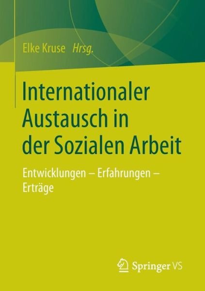 Cover for Elke Kruse · Internationaler Austausch in Der Sozialen Arbeit: Entwicklungen - Erfahrungen - Ertrage (Paperback Bog) [2015 edition] (2015)