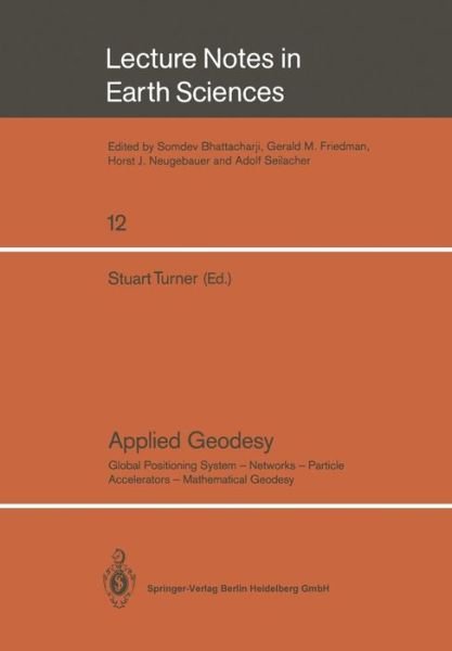 Cover for Stuart Turner · Applied Geodesy: Global Positioning System - Networks - Particle Accelerators - Mathematical Geodesy - Lecture Notes in Earth Sciences (Pocketbok) [1987 edition] (1987)