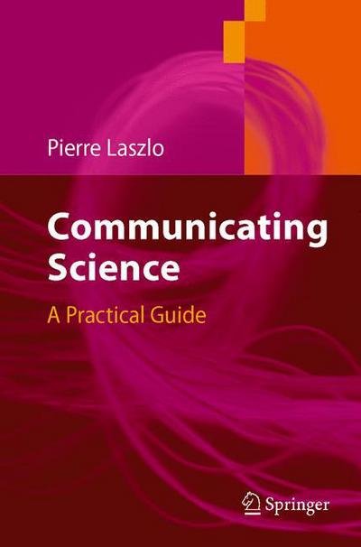 Cover for Pierre Laszlo · Communicating Science: A Practical Guide (Paperback Bog) [2006 edition] (2006)
