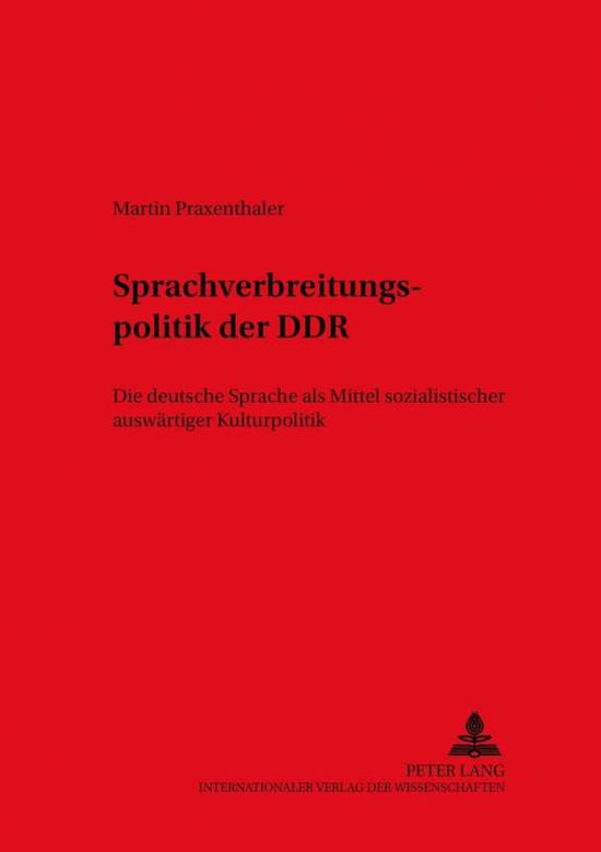 Cover for Martin Praxenthaler · Die Sprachverbreitungspolitik Der Ddr: Die Deutsche Sprache ALS Mittel Sozialistischer Auswaertiger Kulturpolitik - Dask - Duisburger Arbeiten Zur Sprach- Und Kulturwissenschaft / Duisburg Papers On Research In Langu (Paperback Book) (2002)