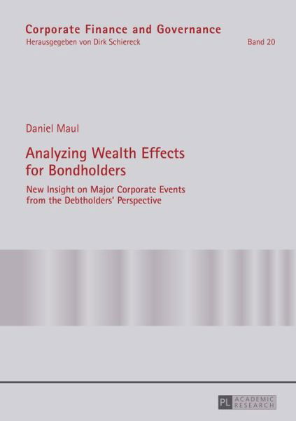 Analyzing Wealth Effects for Bondholders: New Insight on Major Corporate Events from the Debtholders' Perspective - Corporate Finance and Governance - Daniel Maul - Książki - Peter Lang AG - 9783631671191 - 8 marca 2016