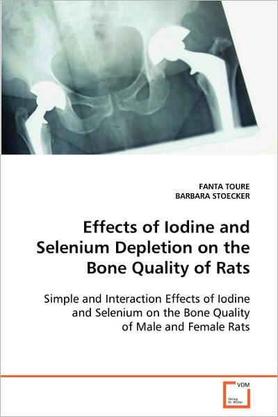 Effects of Iodine and Selenium Depletion on the Bone Quality of Rats - Barbara Stoecker - Books - VDM Verlag Dr. Mueller e.K. - 9783639000191 - October 6, 2008
