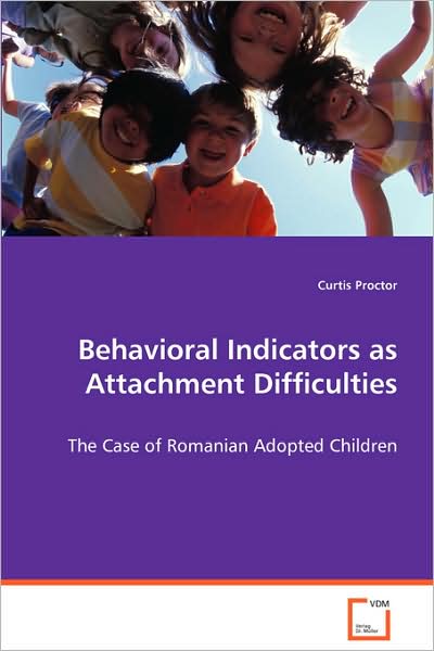 Cover for Curtis Proctor · Behavioral Indicators As Attachment Difficulties: the Case of Romanian Adopted Children (Paperback Book) (2008)