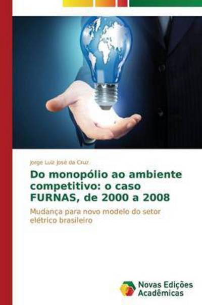 Cover for Cruz Jorge Luiz Jose Da · Do Monopolio Ao Ambiente Competitivo: O Caso Furnas, De 2000 a 2008 (Paperback Book) (2014)