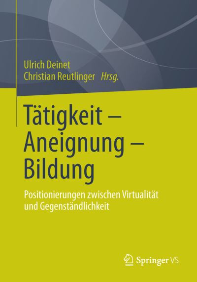 Cover for Ulrich Deinet · Tatigkeit - Aneignung - Bildung: Positionierungen Zwischen Virtualitat Und Gegenstandlichkeit - Sozialraumforschung Und Sozialraumarbeit (Paperback Book) [2014 edition] (2014)