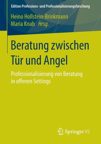 Cover for Hollstein Brinkmann · Beratung Zwischen Tur Und Angel: Professionalisierung Von Beratung in Offenen Settings - Edition Professions- Und Professionalisierungsforschung (Paperback Book) [1. Aufl. 2016 edition] (2015)