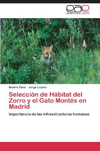 Selección De Hábitat Del Zorro Y El Gato Montés en Madrid: Importancia De Las Infraestructuras Humanas - Jorge Lozano - Books - Editorial Académica Española - 9783659079191 - August 22, 2013