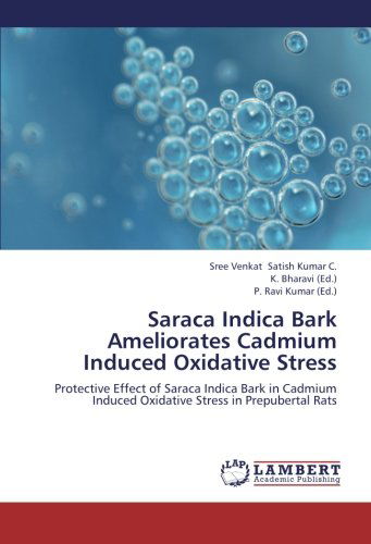 Cover for Sree Venkat Satish Kumar C. · Saraca Indica Bark Ameliorates Cadmium Induced Oxidative Stress: Protective Effect of Saraca Indica Bark in Cadmium Induced Oxidative Stress in Prepubertal Rats (Paperback Bog) (2012)