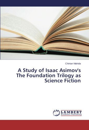 Cover for Chintan Mahida · A Study of Isaac Asimov's the Foundation Trilogy As Science Fiction (Paperback Book) (2013)