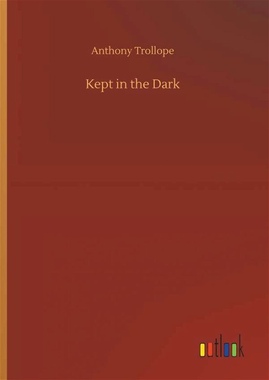 Cover for Anthony Trollope · Kept in the Dark (Innbunden bok) (2018)