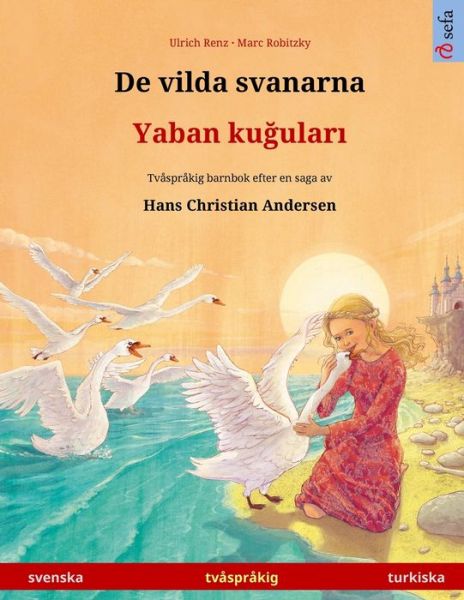 Cover for Ulrich Renz · De vilda svanarna - Yaban ku&amp;#287; ular&amp;#305; (svenska - turkiska): Tvasprakig barnbok efter en saga av Hans Christian Andersen - Sefa Bilderboecker Pa Tva Sprak (Paperback Book) (2024)