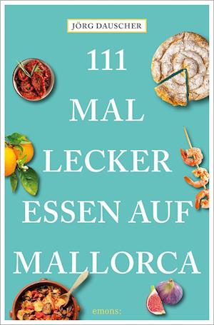 Cover for Jörg Dauscher · 111 Mal lecker essen auf Mallorca (Bog) (2025)