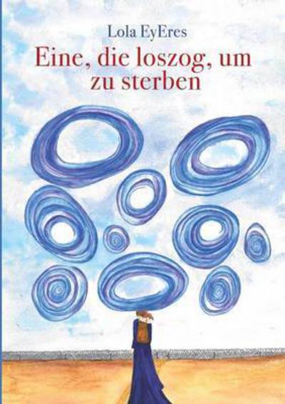 Cover for Lola Eyeres · Eine, Die Loszog, Um Zu Sterben (Paperback Book) (2016)