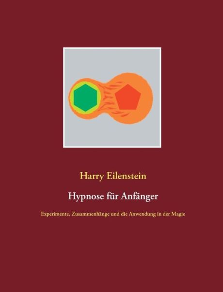 Cover for Harry Eilenstein · Hypnose fur Anfanger: Experimente, Zusammenhange und die Anwendung in der Magie (Paperback Book) (2020)