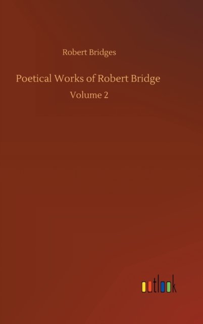 Cover for Robert Bridges · Poetical Works of Robert Bridge: Volume 2 (Gebundenes Buch) (2020)