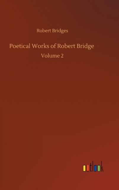 Cover for Robert Bridges · Poetical Works of Robert Bridge: Volume 2 (Gebundenes Buch) (2020)