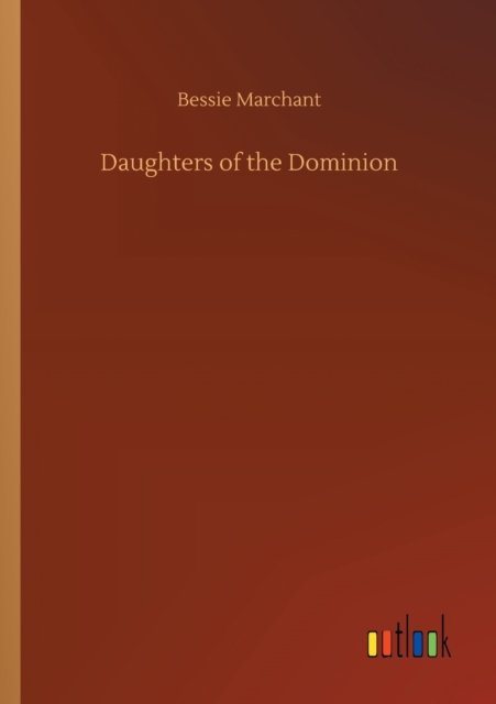 Cover for Bessie Marchant · Daughters of the Dominion (Paperback Book) (2020)