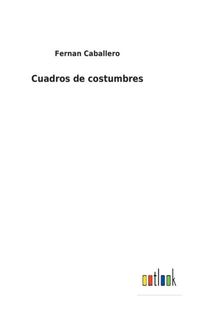 Cover for Fernan Caballero · Cuadros de costumbres (Gebundenes Buch) (2021)