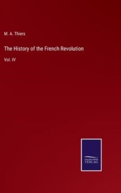 Cover for M a Thiers · The History of the French Revolution (Hardcover bog) (2022)