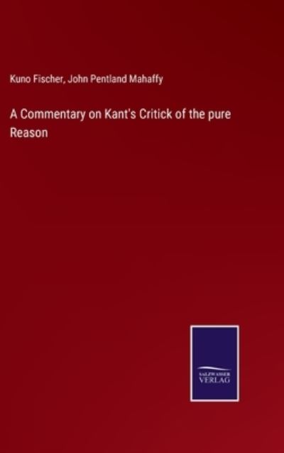 Cover for Kuno Fischer · A Commentary on Kant's Critick of the pure Reason (Gebundenes Buch) (2022)