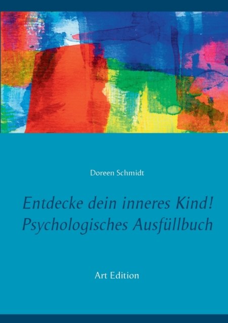 Doreen Schmidt · Entdecke dein inneres Kind! Psychologisches Ausfullbuch (Paperback Book) (2021)