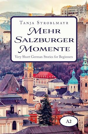 Cover for Tanja Stroblmayr · Mehr Salzburger Momente. Very Short German Stories for Beginners (A2) (Book) (2022)