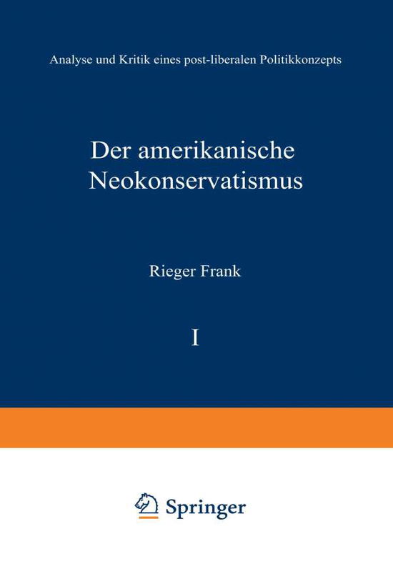 Cover for Rieger Frank · Der Amerikanische Neokonservatismus: Analyse Und Kritik Eines Post-Liberalen Politikkonzepts (Paperback Book) [1989 edition] (1989)