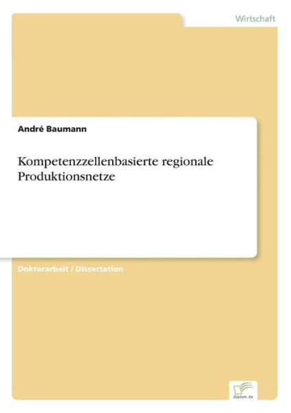 Cover for Andre Baumann · Kompetenzzellenbasierte regionale Produktionsnetze (Taschenbuch) [German edition] (2003)