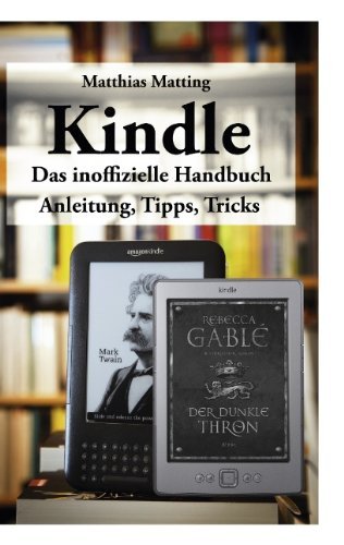 Kindle - Das Inoffizielle Handbuch - Matthias Matting - Książki - Books On Demand - 9783842369191 - 8 grudnia 2011