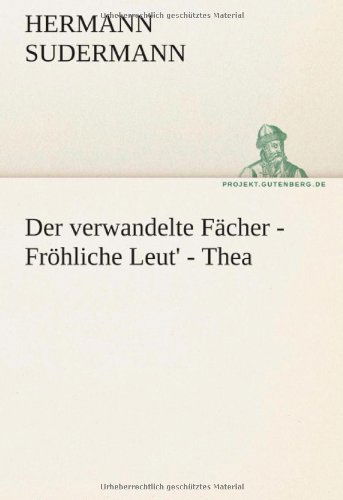 Cover for Hermann Sudermann · Der Verwandelte Fächer - Fröhliche Leut' - Thea (Tredition Classics) (German Edition) (Paperback Book) [German edition] (2012)