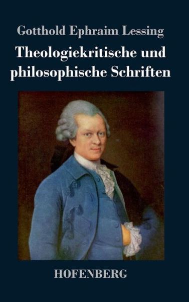 Cover for Gotthold Ephraim Lessing · Theologiekritische Und Philosophische Schriften (Hardcover Book) (2013)