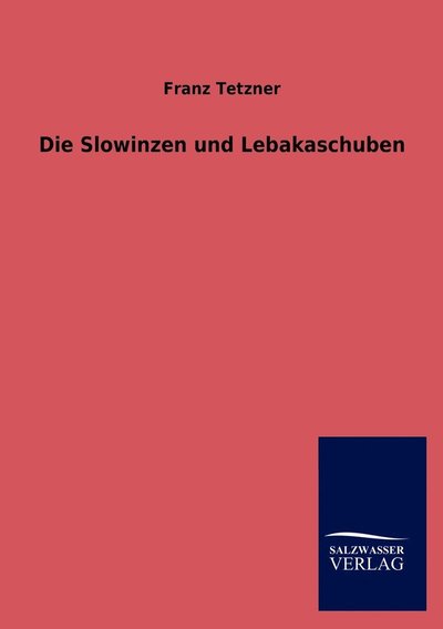 Cover for Franz Tetzner · Die Slowinzen und Lebakaschuben (Paperback Book) [German edition] (2013)